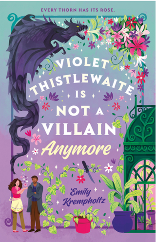 Violet Thistlewaite Is Not A Villain Anymore - Emily Krempholtz