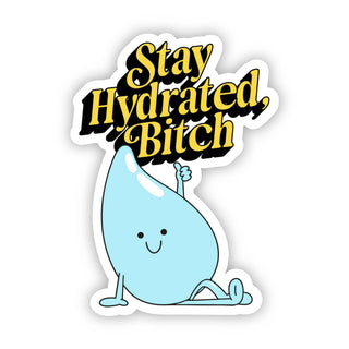 "Stay hydrated, bitch" Water Sticker